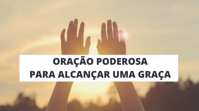 Oração Poderosa para alcançar uma Graça