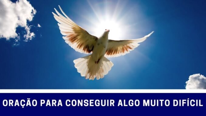 Oração poderosa para conseguir algo muito difícil